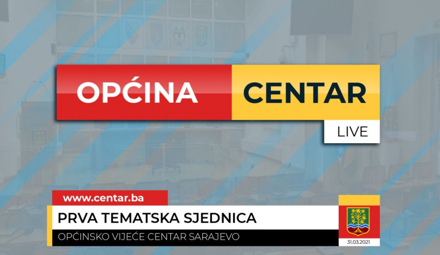 Sutra tematska sjednica Općinskog vijeća Centar o epidemiološkoj situaciji i djelovanju Općine Centar u prevazilaženju pandemije