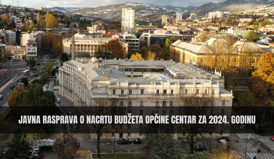 Danas javna rasprava o Nacrtu budžeta Općine Centar za 2024. godinu